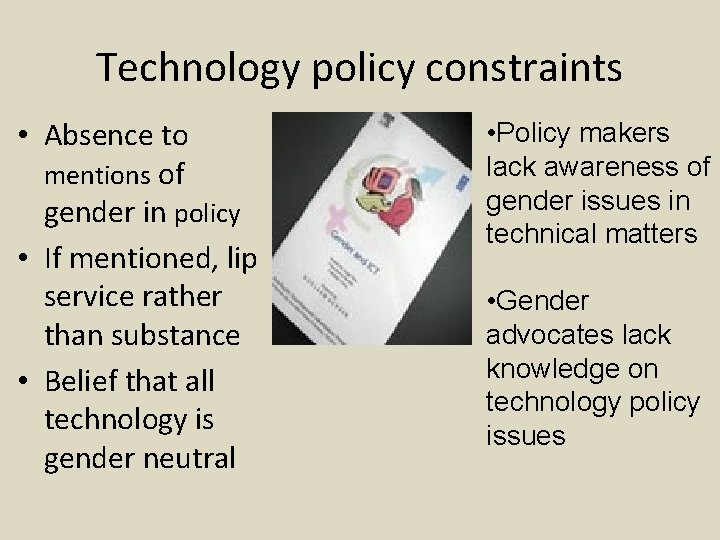 Technology policy constraints • Absence to mentions of gender in policy • If mentioned,