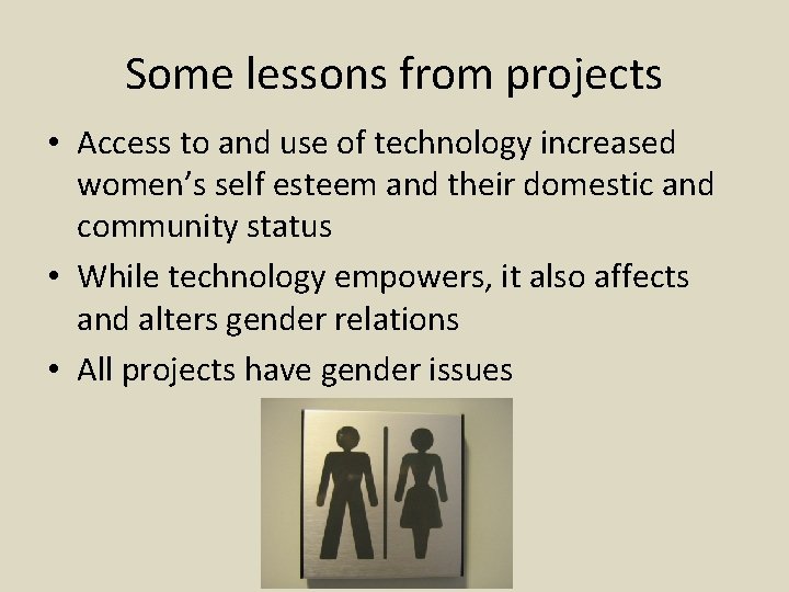 Some lessons from projects • Access to and use of technology increased women’s self
