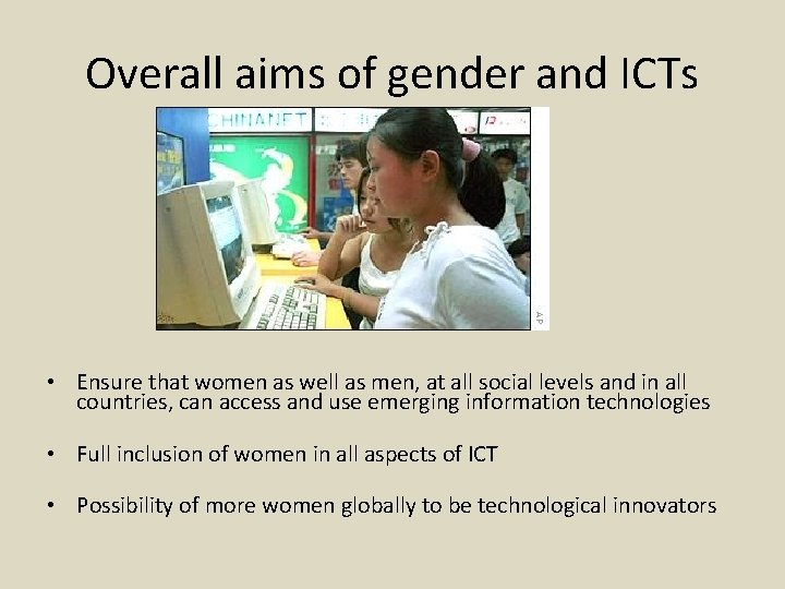 Overall aims of gender and ICTs • Ensure that women as well as men,