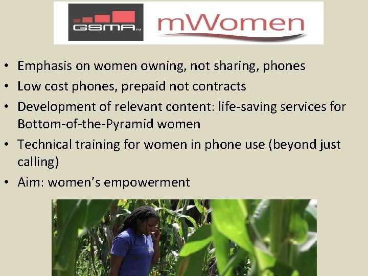  • Emphasis on women owning, not sharing, phones • Low cost phones, prepaid