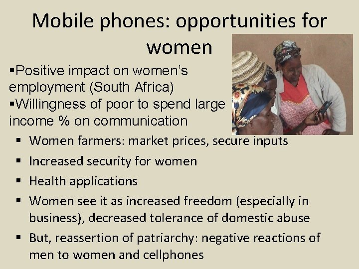 Mobile phones: opportunities for women §Positive impact on women’s employment (South Africa) §Willingness of