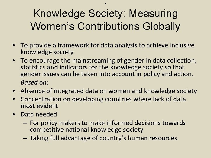 . Knowledge Society: Measuring Women’s Contributions Globally • To provide a framework for data