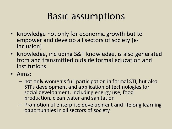 Basic assumptions • Knowledge not only for economic growth but to empower and develop