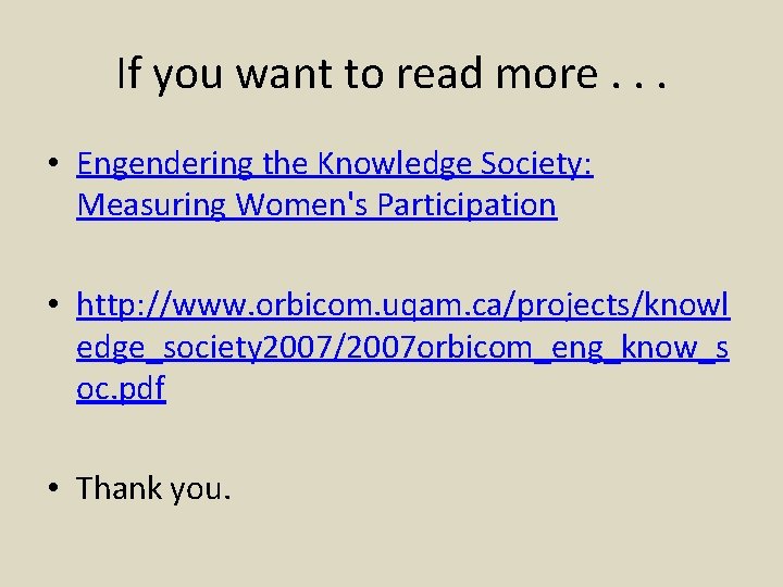 If you want to read more. . . • Engendering the Knowledge Society: Measuring