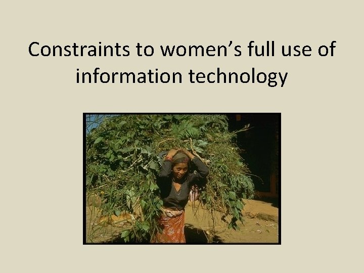 Constraints to women’s full use of information technology 