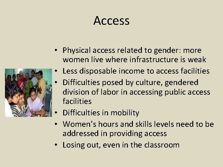 Access • Physical access related to gender: more women live where infrastructure is weak