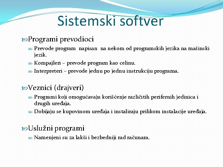 Sistemski softver Programi prevodioci Prevode program napisan na nekom od programskih jezika na mašinski Sistemski softver Programi prevodioci Prevode program napisan na nekom od programskih jezika na mašinski