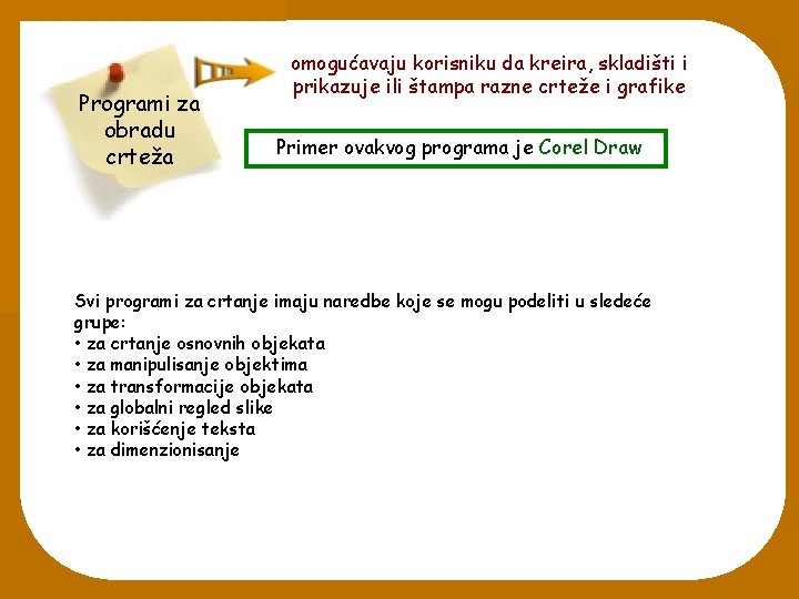 Programi za obradu crteža omogućavaju korisniku da kreira, skladišti i prikazuje ili štampa razne Programi za obradu crteža omogućavaju korisniku da kreira, skladišti i prikazuje ili štampa razne