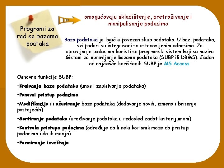 Programi za rad sa bazama poataka omogućavaju skladištenje, pretraživanje i manipulisanje podacima Baza podataka Programi za rad sa bazama poataka omogućavaju skladištenje, pretraživanje i manipulisanje podacima Baza podataka