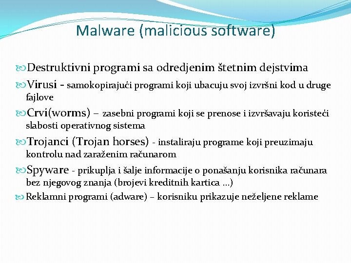 Malware (malicious software) Destruktivni programi sa odredjenim štetnim dejstvima Virusi - samokopirajući programi koji Malware (malicious software) Destruktivni programi sa odredjenim štetnim dejstvima Virusi - samokopirajući programi koji