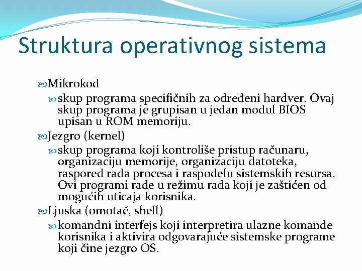 Struktura operativnog sistema Mikrokod skup programa specifičnih za određeni hardver. Ovaj skup programa je Struktura operativnog sistema Mikrokod skup programa specifičnih za određeni hardver. Ovaj skup programa je