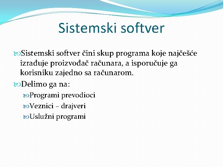 Sistemski softver čini skup programa koje najčešće izrađuje proizvođač računara, a isporučuje ga korisniku Sistemski softver čini skup programa koje najčešće izrađuje proizvođač računara, a isporučuje ga korisniku