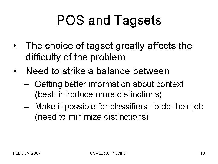 POS and Tagsets • The choice of tagset greatly affects the difficulty of the