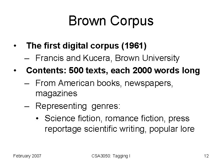 Brown Corpus • The first digital corpus (1961) – Francis and Kucera, Brown University