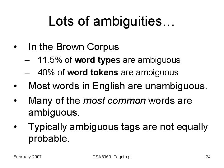 Lots of ambiguities… • In the Brown Corpus – 11. 5% of word types