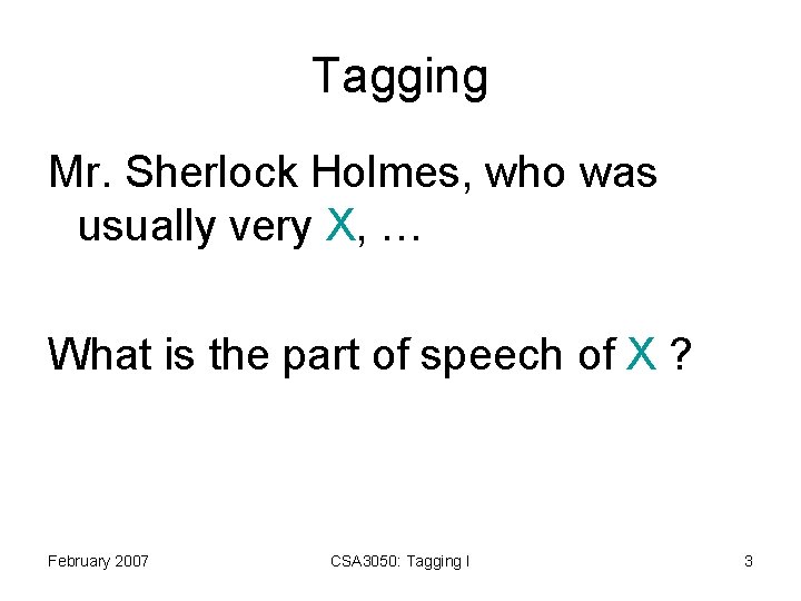 Tagging Mr. Sherlock Holmes, who was usually very X, … What is the part