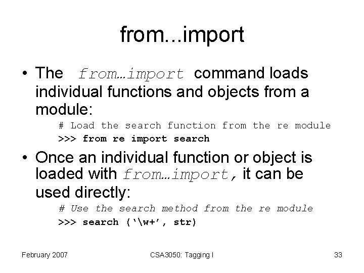 from. . . import • The from…import command loads individual functions and objects from