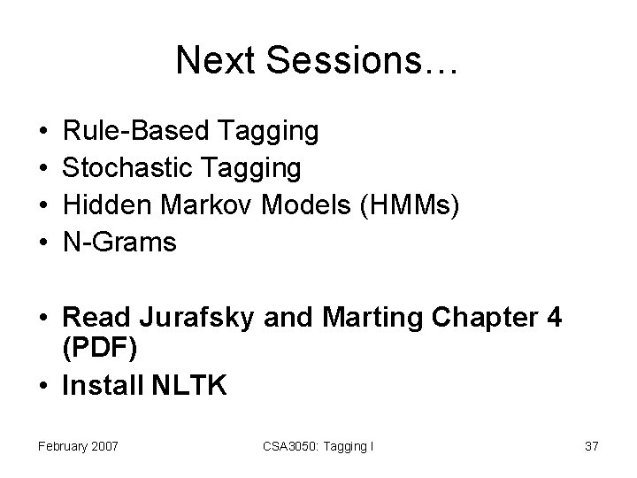 Next Sessions… • • Rule-Based Tagging Stochastic Tagging Hidden Markov Models (HMMs) N-Grams •