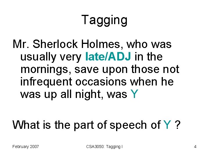 Tagging Mr. Sherlock Holmes, who was usually very late/ADJ in the mornings, save upon