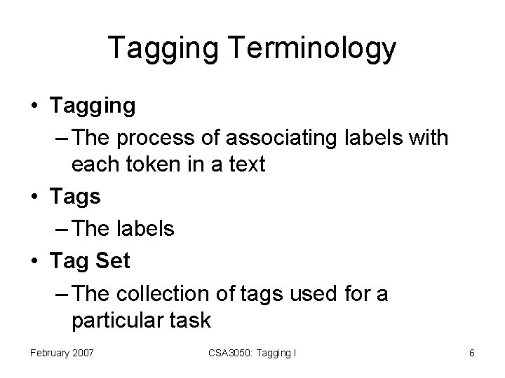 Tagging Terminology • Tagging – The process of associating labels with each token in