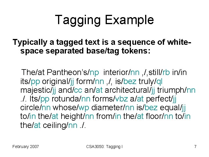 Tagging Example Typically a tagged text is a sequence of whitespace separated base/tag tokens: