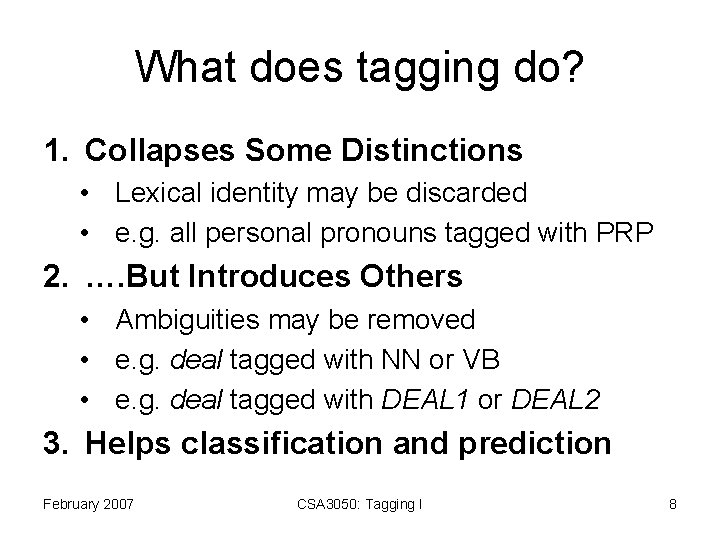 What does tagging do? 1. Collapses Some Distinctions • Lexical identity may be discarded