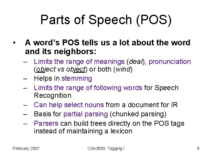 Parts of Speech (POS) • A word’s POS tells us a lot about the