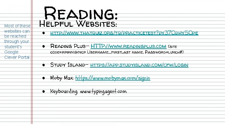 Most of these websites can be reached through your student’s Google Clever Portal. Reading: