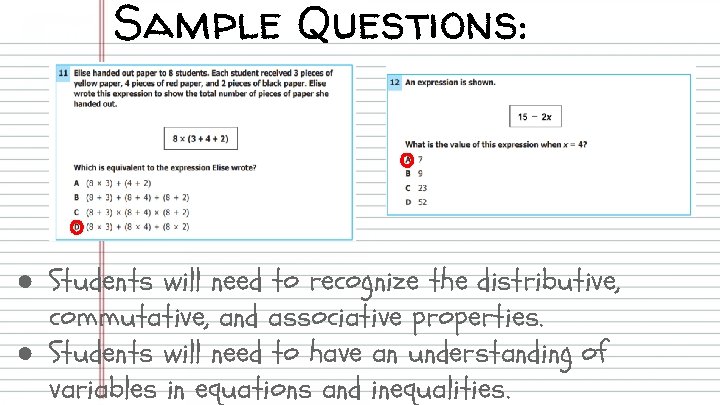 Sample Questions: ● Students will need to recognize the distributive, commutative, and associative properties.