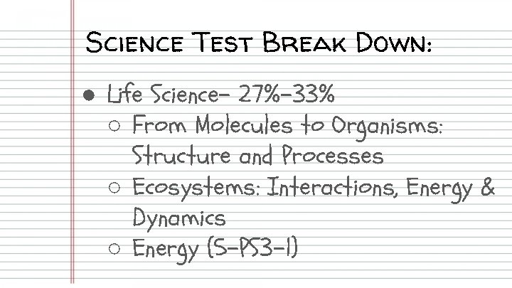 Science Test Break Down: ● Life Science- 27%-33% ○ From Molecules to Organisms: Structure