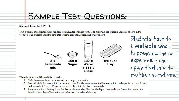 Sample Test Questions: Students have to investigate what happens during an experiment and apply