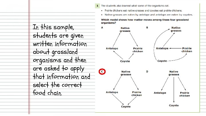 In this sample, students are given written information about grassland organisms and then are