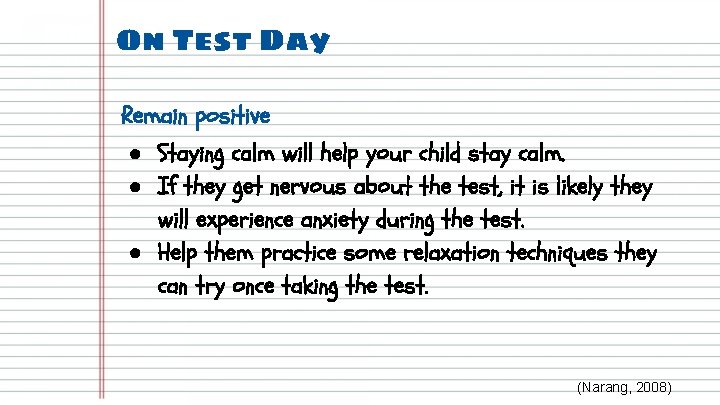 On Test Day Remain positive ● Staying calm will help your child stay calm.