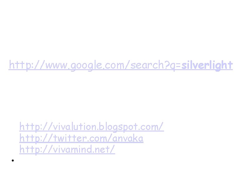 Questions? Resources: http: //www. google. com/search? q=silverlight About me: a. http: //vivalution. blogspot. com/