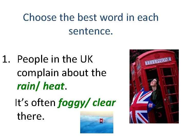 Choose the best word in each sentence. 1. People in the UK complain about