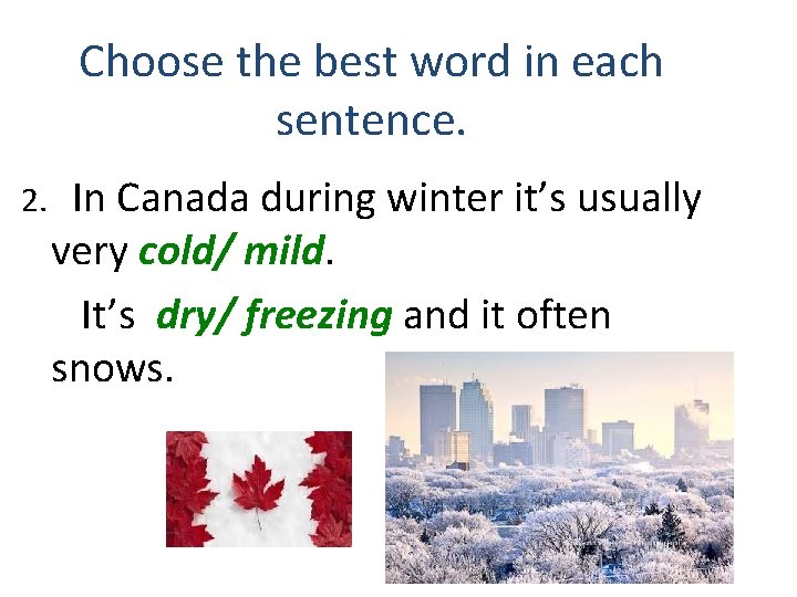 Choose the best word in each sentence. 2. In Canada during winter it’s usually Choose the best word in each sentence. 2. In Canada during winter it’s usually