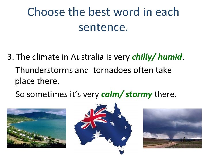 Choose the best word in each sentence. 3. The climate in Australia is very