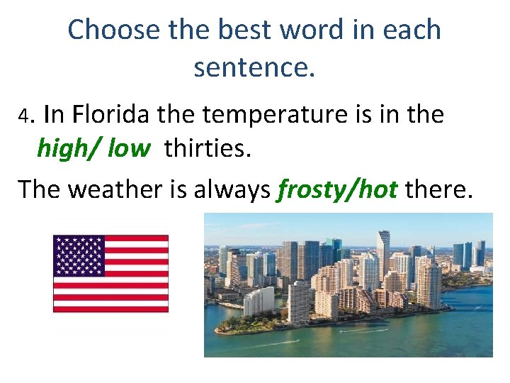 Choose the best word in each sentence. 4. In Florida the temperature is in Choose the best word in each sentence. 4. In Florida the temperature is in