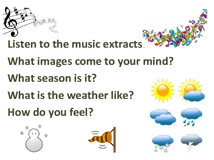 Listen to the music extracts. What images come to your mind? What season is