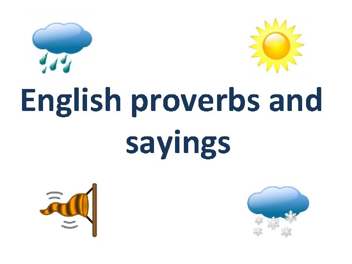 English proverbs and sayings English proverbs and sayings