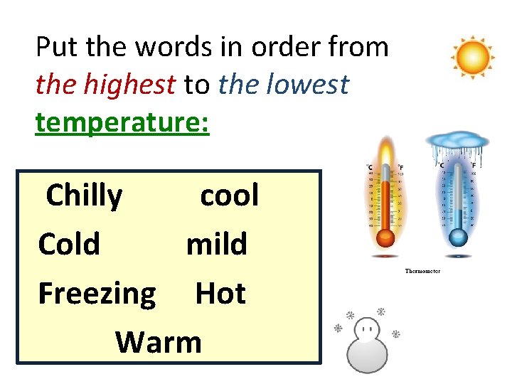 Put the words in order from the highest to the lowest temperature: Chilly cool