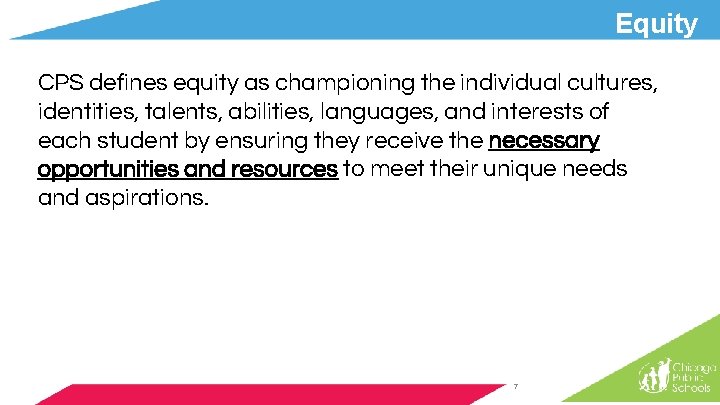 Equity CPS defines equity as championing the individual cultures, identities, talents, abilities, languages, and Equity CPS defines equity as championing the individual cultures, identities, talents, abilities, languages, and