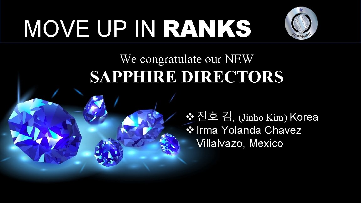 MOVE UP IN RANKS We congratulate our NEW SAPPHIRE DIRECTORS v 진호 김, (Jinho