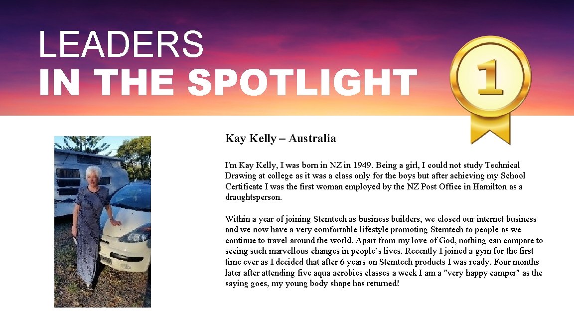 LEADERS IN THE SPOTLIGHT Kay Kelly – Australia I'm Kay Kelly, I was born