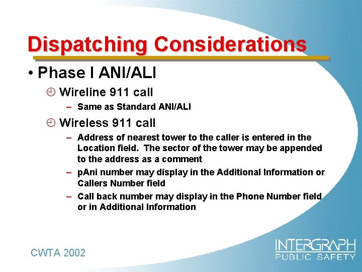 Dispatching Considerations • Phase I ANI/ALI ¿ Wireline 911 call – Same as Standard