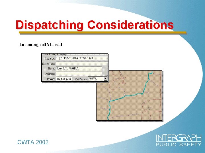 Dispatching Considerations Incoming cell 911 call CWTA 2002 