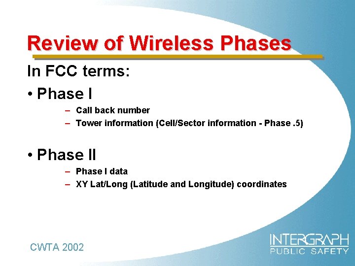 Review of Wireless Phases In FCC terms: • Phase I – Call back number