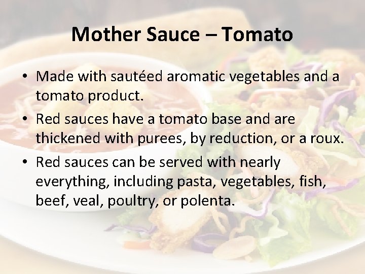 Mother Sauce – Tomato • Made with sautéed aromatic vegetables and a tomato product.
