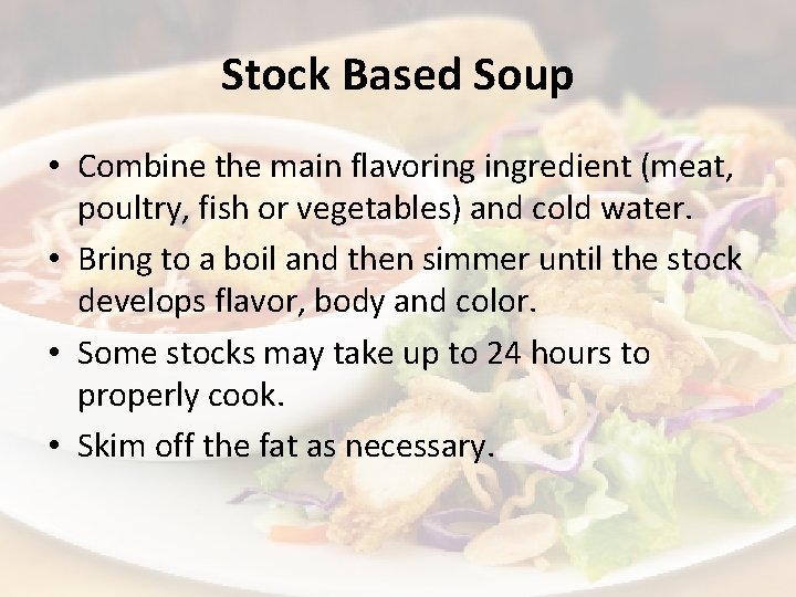 Stock Based Soup • Combine the main flavoring ingredient (meat, poultry, fish or vegetables)