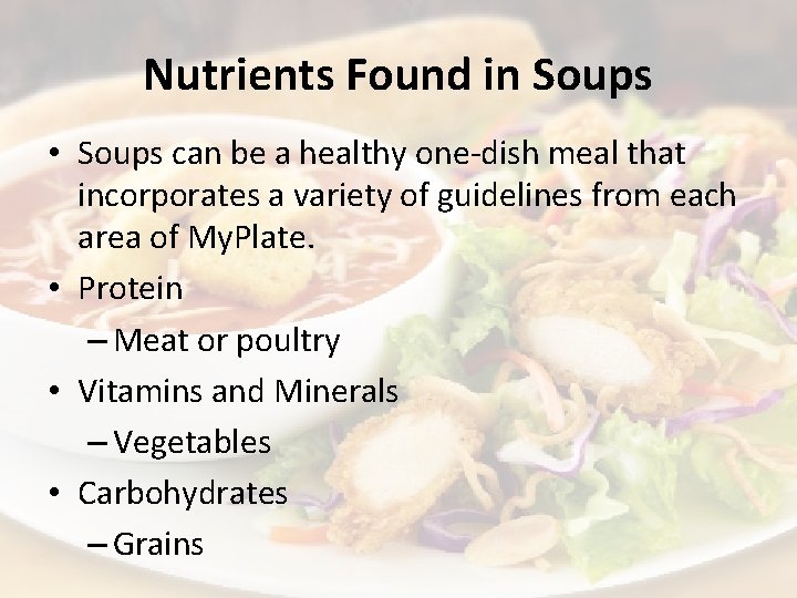 Nutrients Found in Soups • Soups can be a healthy one-dish meal that incorporates